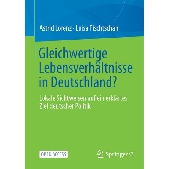 Gleichwertige LebensverhÃ¤ltnisse in Deutschland?: Lokale Sichtweisen Auf Ein ErklÃ¤rtes Ziel Deutscher Politik, (Paperback)