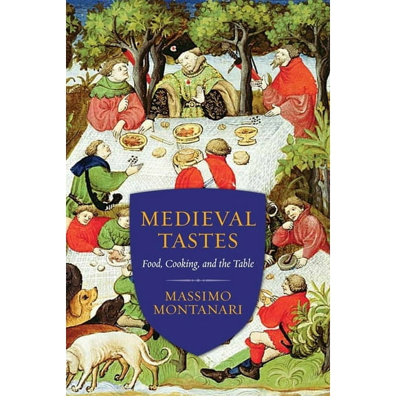 Arts and Traditions of the Table: Perspe Medieval Tastes: Food, Cooking, and the Table, (Paperback)