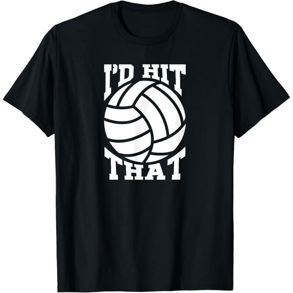I'd Hit That Volleyball Beach Volleyball Team T-Shirt men and women can wear, black, white, gifts