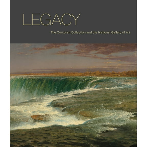 Legacy: The Corcoran Collection and the National Gallery of Art, (Hardcover)