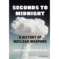 Seconds to Midnight: A History of Nuclear Weapons, (Hardcover)