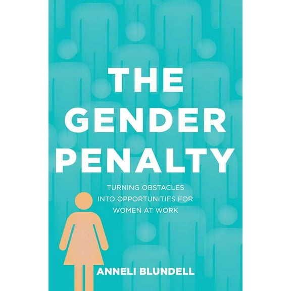 The Gender Penalty: Turning obstacles into opportunities for women at work, (Paperback)