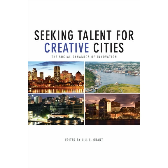 Innovation Creativity & Goverance Canadian: Seeking Talent for Creative Cities: The Social Dynamics of Innovation (Paperback)