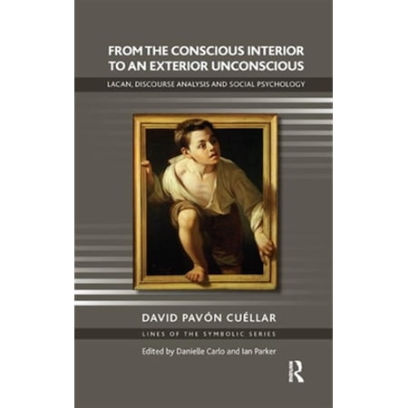 Pre-Owned Lines of the Symbolic in Psychoanalysis From the Conscious Interior to an Exterior Unconscious: Lacan Discourse Analysis and Social Psychology (Hardcover)