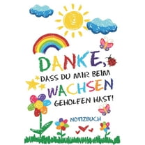 Danke, dass du mir beim Wachsen geholfen hast! Notizbuch: Abschiedsgeschenk für Erzieher, Tagesmütter oder Babysitter - Perfektes Geschenk zum Bedanken am Tag des Abschieds aus dem Kindergarten oder d
