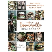 Beautifully Real Food: Guilt-Free, Meat-Free Recipes to Indulge in [Hardcover - Used]