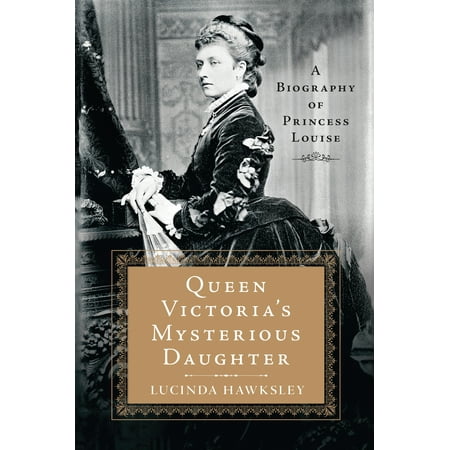 Queen Victoria's Mysterious Daughter : A Biography of Princess