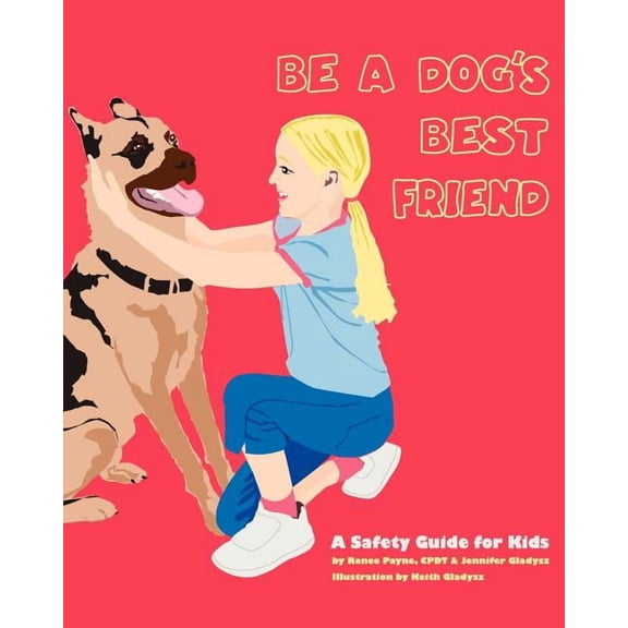 Be A Dog's Best Friend: A Safety Guide for Kids, (Paperback)