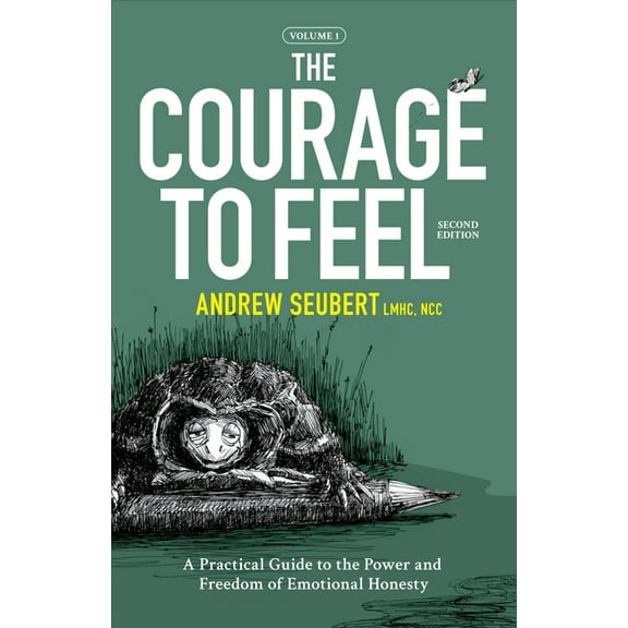 The Courage to Feel: A Practical Guide to the Power and Freedom of Emotional Honesty, (Paperback)