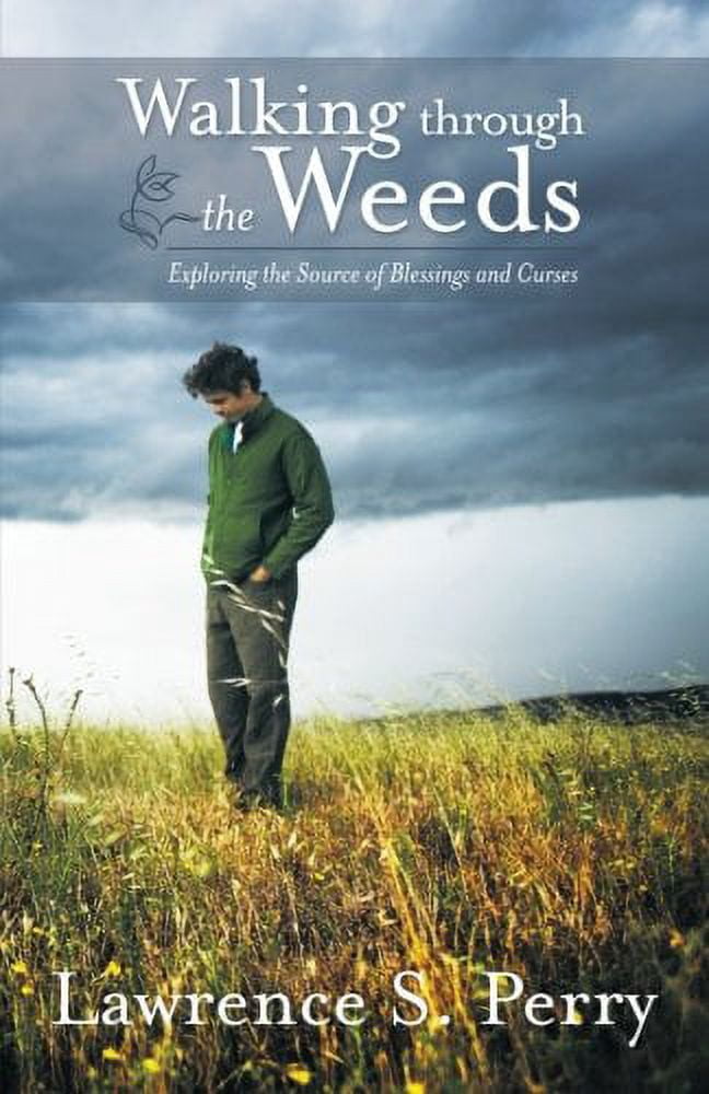 Walking Through the Weeds: Exploring the Source of Blessings and Curses, (Paperback)