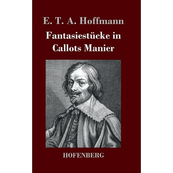 Fantasiestücke in Callots Manier: Blätter aus dem Tagebuche eines reisenden Enthusiasten Mit einer Vorrede von Jean Paul (Hardcover)