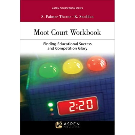 Pre-Owned Moot Court Workbook: Finding Educational Success and Competition Glory (Aspen Coursebook), 9781454870074, 1454870079, Paperback, Annotated edition