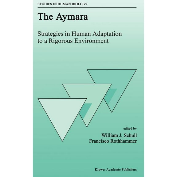 Studies in Human Biology The Aymara: Strategies in Human Adaptation to a Rigorous Environment, Book 2, (Hardcover)