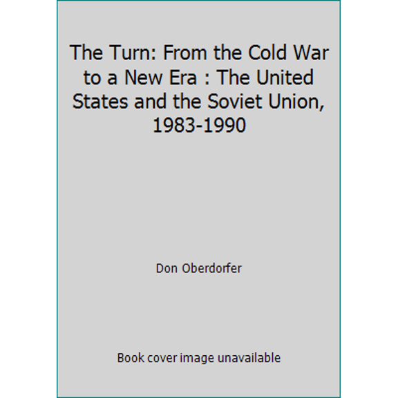 Pre-Owned The Turn: From the Cold War to a New Era : The United States and the Soviet Union, 1983-1990 (Hardcover) 0671707833 9780671707835