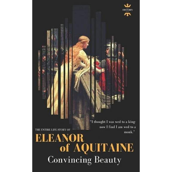 Great Biographies: Eleanor of Aquitaine: Convincing Beauty the most powerful queen #55 (Paperback)