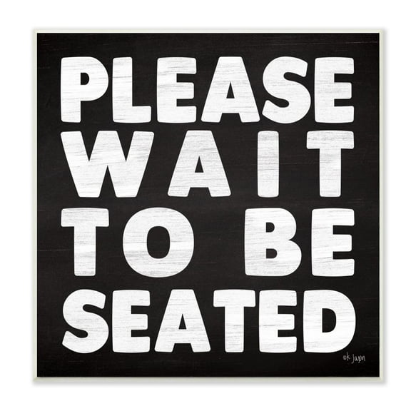 The Stupell Home Decor Collection Black and White Wood Textured Look Please Wait to Be Seated Bold Print Wall Plaque Art