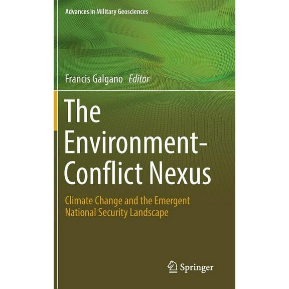 Advances in Military Geosciences The Environment-Conflict Nexus: Climate Change and the Emergent National Security Landscape, (Hardcover)