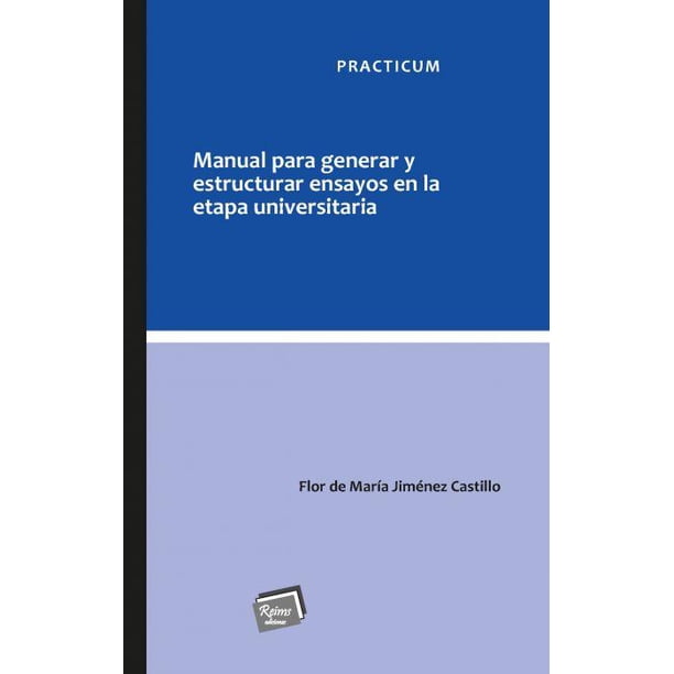 Manual para generar y estructurar ensayos Reims Ediciones en la etapa universitaria 9786077490319