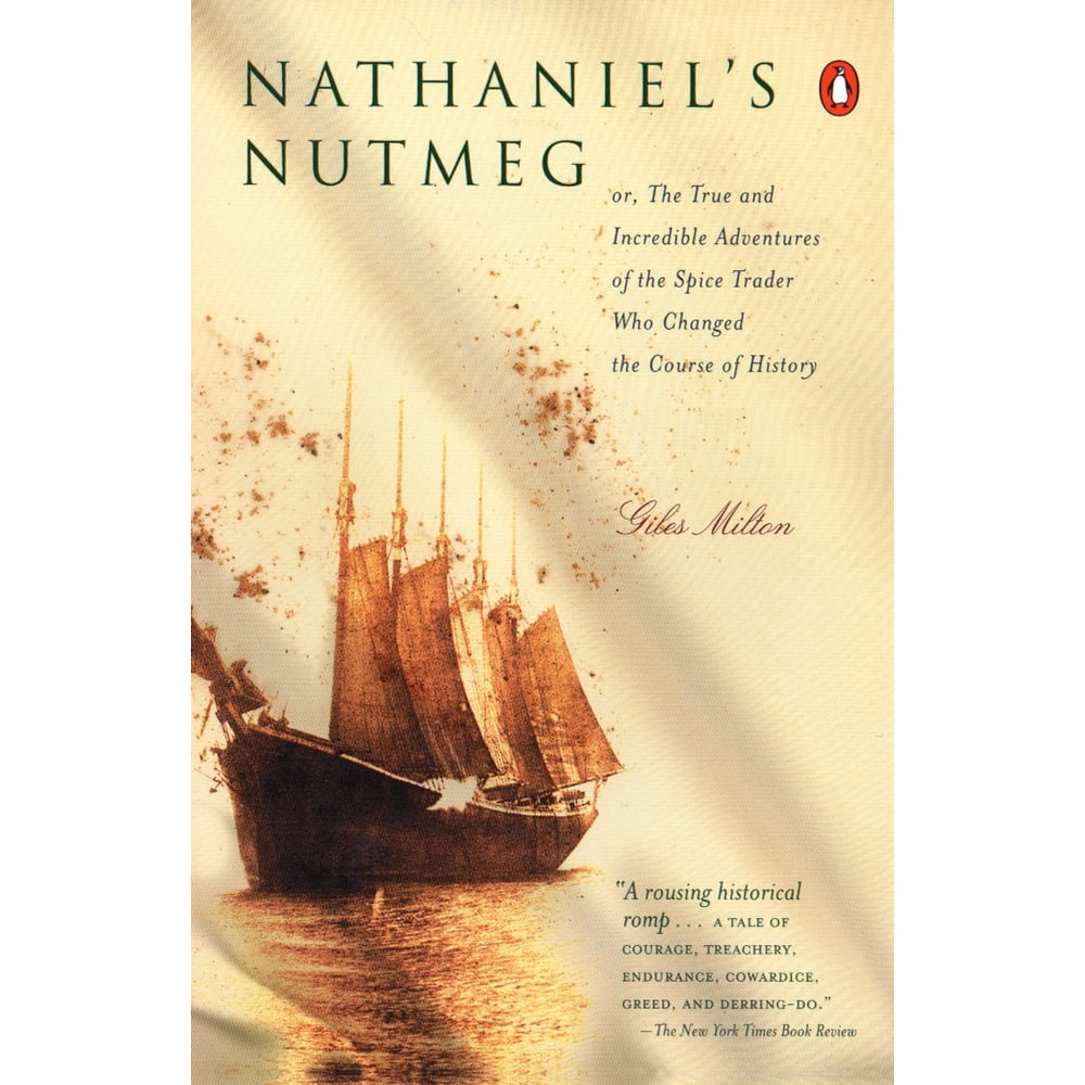 Nathaniel's Nutmeg Or, the True and Incredible Adventure of the Spice