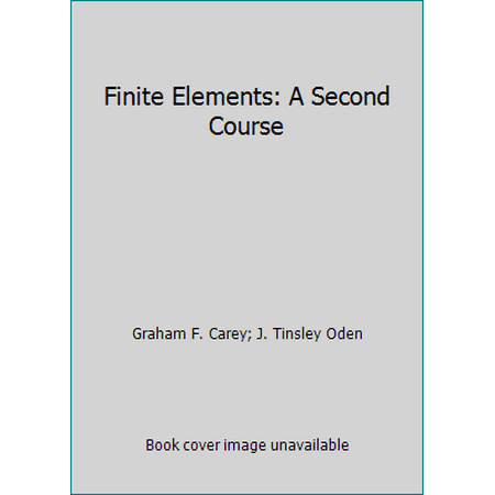 Finite Elements: A Second Course [Hardcover - Used]
