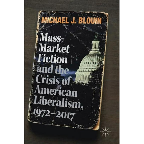 Mass-Market Fiction and the Crisis of American Liberalism, 1972-2017, (Hardcover)
