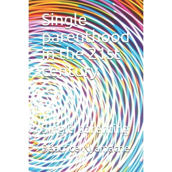Single parenthood in the 21st century: Single parenting (Paperback)