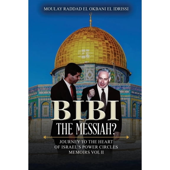 Bibi the Messiah?: Journey to the Heart of Israel's Power Circles Memoirs Vol II, (Paperback)
