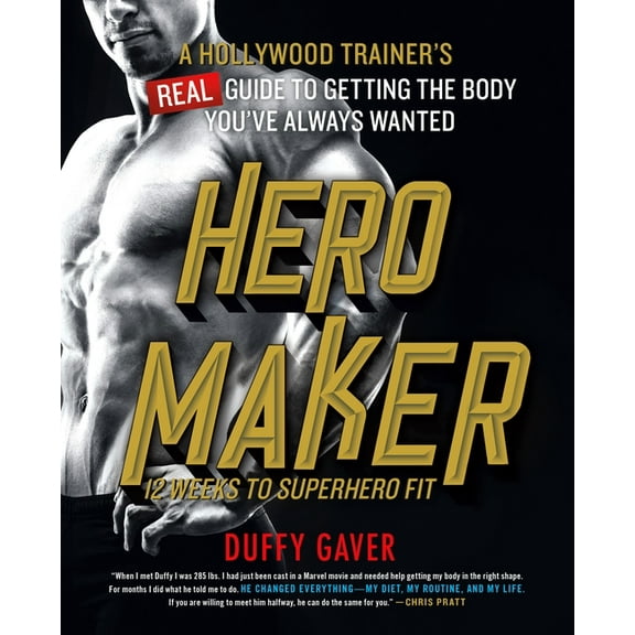 Hero Maker: 12 Weeks to Superhero Fit : A Hollywood Trainer's REAL Guide to Getting the Body You've Always Wanted (Hardcover)