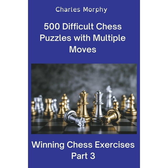 Winning Chess Exercises 500 Difficult Chess Puzzles with Multiple Moves, Part 3, (Paperback)
