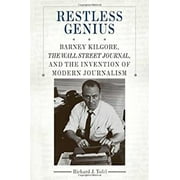 Restless Genius : Barney Kilgore, the Wall Street Journal, and the Invention of Modern Journalism 9780312536749