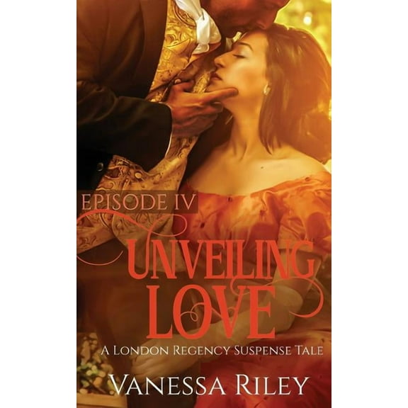 Regency Suspense Tale Unveiling Love: Episode IV, Book 4, (Paperback)