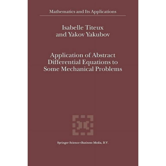 Mathematics and Its Applications Application of Abstract Differential Equations to Some Mechanical Problems, Book 558, (Paperback)