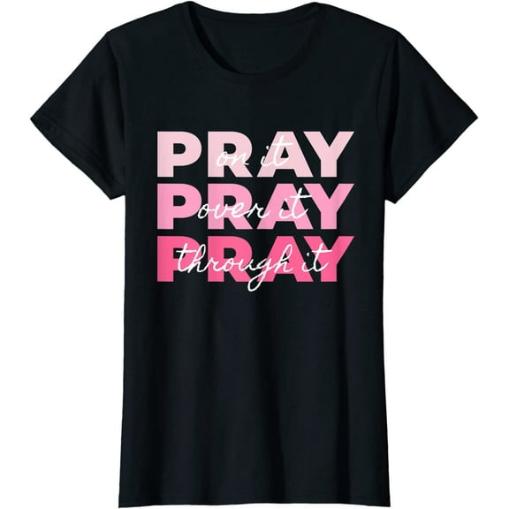 Womens Top Pray Pray Pray | Pray On it Pray Over it Pray Through it Crew neck T-Shirt