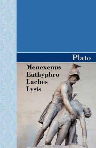 Menexenus, Euthyphro, Dialogues de Laches et de Lyse de Plato