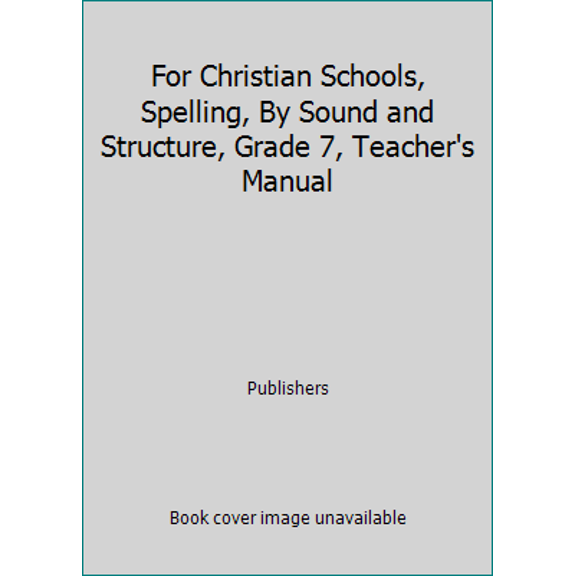 Pre-Owned For Christian Schools, Spelling, By Sound and Structure, Grade 7, Teacher's Manual (Hardcover) 0739907077 9780739907078
