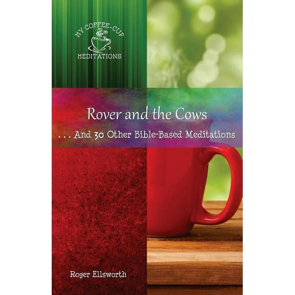 My Coffee-Cup Meditations Rover and the Cows: . . .And 30 Other Bible-Based Meditations, Book 9, (Paperback)
