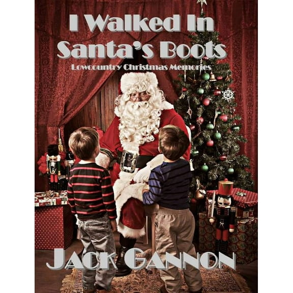 I Walked In Santa's Boots: Lowcountry Christmas Memories, (Hardcover)