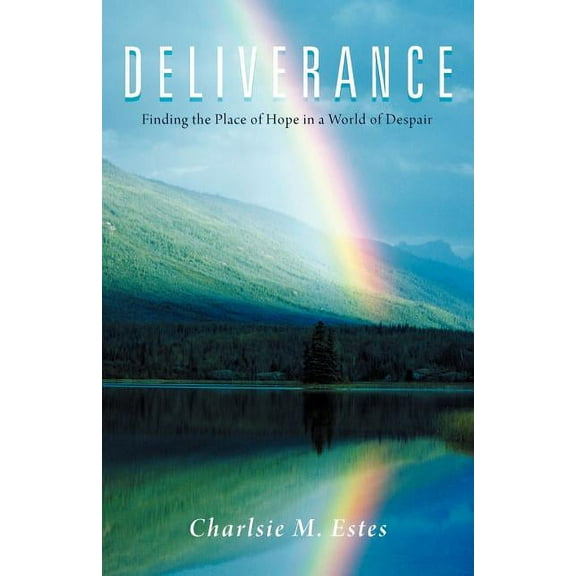 Deliverance: Finding the Place of Hope in a World of Despair