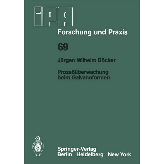 IPA-Iao - Forschung Und Praxis Prozeßüberwachung Beim Galvanoformen, Book 69, (Paperback)