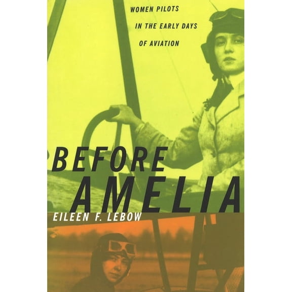 Before Amelia: Women Pilots in the Early Days of Aviation, (Paperback)