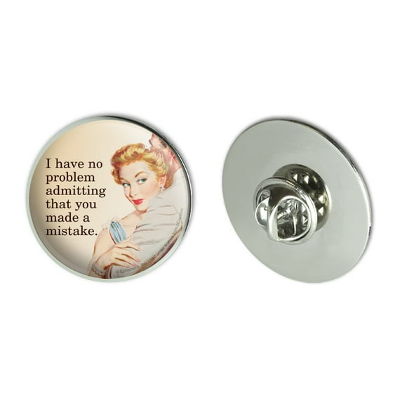 I Have No Problem Admitting That You Made a Mistake Funny Humor Metal 1.1" Tie Tack Hat Lapel Pin Pinback