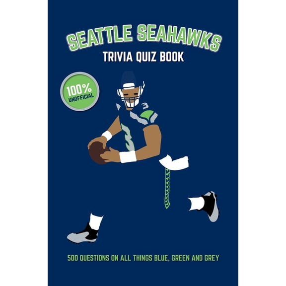 Sports Quiz Books: Seattle Seahawks Trivia Quiz Book : 500 Questions on All Things Blue, Green and Grey (Paperback)