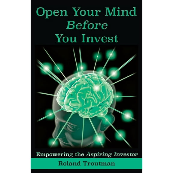 Open Your Mind Before You Invest: Empowering the Aspiring Investor, (Paperback)