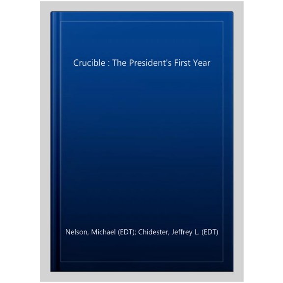 Pre-Owned Crucible: The President's First Year (Miller Center Studies on the Presidency) Paperback -