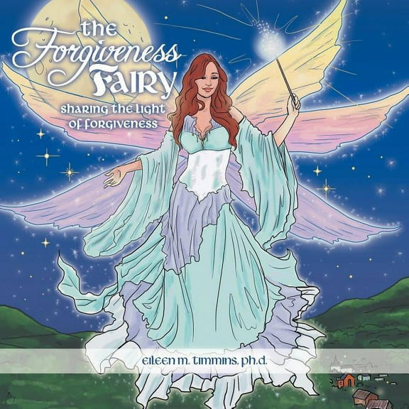 The Forgiveness Fairy: Sharing the Light of Forgiveness, (Paperback)