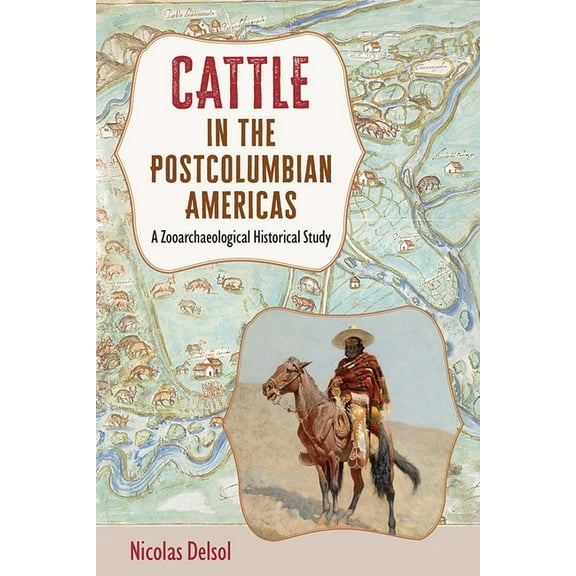 Cattle in the Postcolumbian Americas: A Zooarchaeological Historical Study, (Hardcover)