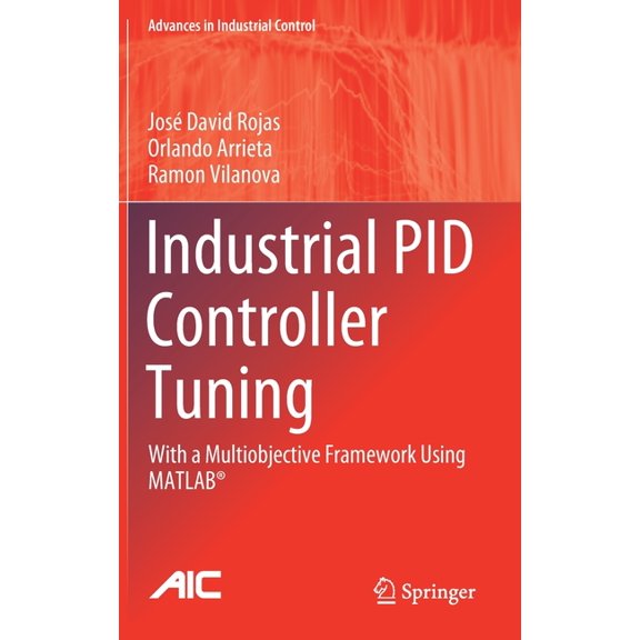 Advances in Industrial Control Industrial Pid Controller Tuning: With a Multiobjective Framework Using Matlab(r), (Hardcover)