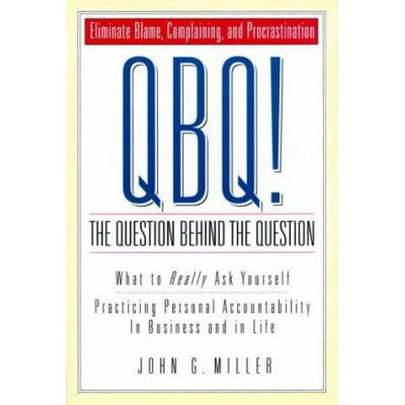 Pre-Owned QBQ! The Question Behind the Question: Practicing Personal Accountability in business and in Life (Paperback) 0966583299 9780966583298