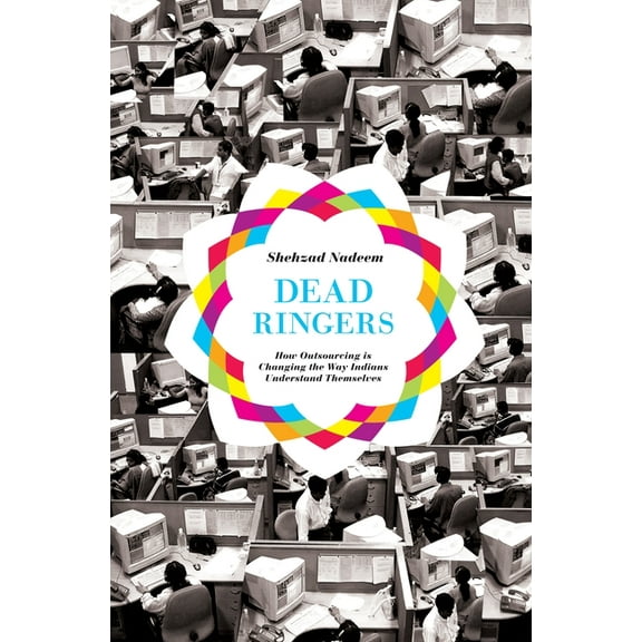 Dead Ringers: How Outsourcing Is Changing the Way Indians Understand Themselves, (Paperback)