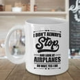 thumbnail image 3 of I Don't Always Stop And Look At Airplanes Funny Aviation Coffee & Tea Gift Mug For A Pilot, Airplane Lover & Airplane Mechanic, 3 of 4